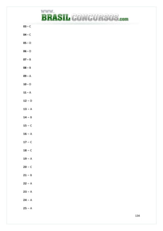 134
03 – C
04 – C
05 – D
06 – D
07 – B
08 – B
09 – A
10 – D
11 – A
12 – D
13 – A
14 – B
15 – C
16 – A
17 – C
18 – C
19 – A
20 – C
21 – B
22 – A
23 – A
24 – A
25 – A
 
