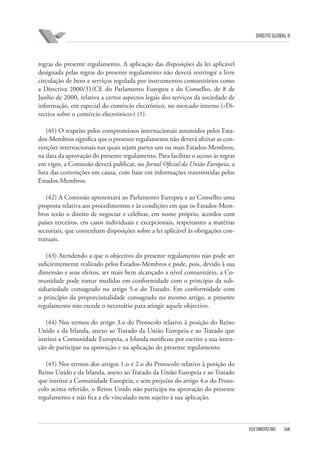 DIREITO GLOBAL II

regras do presente regulamento. A aplicação das disposições da lei aplicável
designada pelas regras do presente regulamento não deverá restringir a livre
circulação de bens e serviços regulada por instrumentos comunitários como
a Directiva 2000/31/CE do Parlamento Europeu e do Conselho, de 8 de
Junho de 2000, relativa a certos aspectos legais dos serviços da sociedade de
informação, em especial do comércio electrónico, no mercado interno («Directiva sobre o comércio electrónico») (1).
(41) O respeito pelos compromissos internacionais assumidos pelos Estados-Membros significa que o presente regulamento não deverá afectar as convenções internacionais nas quais sejam partes um ou mais Estados-Membros,
na data da aprovação do presente regulamento. Para facilitar o acesso às regras
em vigor, a Comissão deverá publicar, no Jornal Oficial da União Europeia, a
lista das convenções em causa, com base em informações transmitidas pelos
Estados-Membros.
(42) A Comissão apresentará ao Parlamento Europeu e ao Conselho uma
proposta relativa aos procedimentos e às condições em que os Estados-Membros terão o direito de negociar e celebrar, em nome próprio, acordos com
países terceiros, em casos individuais e excepcionais, respeitantes a matérias
sectoriais, que contenham disposições sobre a lei aplicável às obrigações contratuais.
(43) Atendendo a que o objectivo do presente regulamento não pode ser
suficientemente realizado pelos Estados-Membros e pode, pois, devido à sua
dimensão e seus efeitos, ser mais bem alcançado a nível comunitário, a Comunidade pode tomar medidas em conformidade com o princípio da subsidiariedade consagrado no artigo 5.o do Tratado. Em conformidade com
o princípio da proporcionalidade consagrado no mesmo artigo, o presente
regulamento não excede o necessário para atingir aquele objectivo.
(44) Nos termos do artigo 3.o do Protocolo relativo à posição do Reino
Unido e da Irlanda, anexo ao Tratado da União Europeia e ao Tratado que
institui a Comunidade Europeia, a Irlanda notificou por escrito a sua intenção de participar na aprovação e na aplicação do presente regulamento.
(45) Nos termos dos artigos 1.o e 2.o do Protocolo relativo à posição do
Reino Unido e da Irlanda, anexo ao Tratado da União Europeia e ao Tratado
que institui a Comunidade Europeia, e sem prejuízo do artigo 4.o do Protocolo acima referido, o Reino Unido não participa na aprovação do presente
regulamento e não fica a ele vinculado nem sujeito à sua aplicação.

FGV DIREITO RIO

368

 