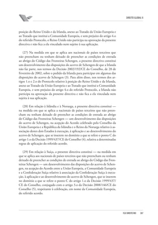 DIREITO GLOBAL II

posição do Reino Unido e da Irlanda, anexo ao Tratado da União Europeia e
ao Tratado que institui a Comunidade Europeia, e sem prejuízo do artigo 4.o
do referido Protocolo, o Reino Unido não participa na aprovação da presente
directiva e não fica a ela vinculado nem sujeito à sua aplicação.
(27) Na medida em que se aplica aos nacionais de países terceiros que
não preencham ou tenham deixado de preencher as condições de entrada
ao abrigo do Código das Fronteiras Schengen, a presente directiva constitui
um desenvolvimento das disposições do acervo de Schengen de que a Irlanda
não faz parte, nos termos da Decisão 2002/192/CE do Conselho, de 28 de
Fevereiro de 2002, sobre o pedido da Irlanda para participar em algumas das
disposições do acervo de Schengen (3). Para além disso, nos termos dos artigos 1.o e 2.o do Protocolo relativo à posição do Reino Unido e da Irlanda,
anexo ao Tratado da União Europeia e ao Tratado que institui a Comunidade
Europeia, e sem prejuízo do artigo 4.o do referido Protocolo, a Irlanda não
participa na aprovação da presente directiva e não fica a ela vinculada nem
sujeita à sua aplicação.
(28) Em relação à Islândia e à Noruega, a presente directiva constitui —
na medida em que se aplica a nacionais de países terceiros que não preencham ou tenham deixado de preencher as condições de entrada ao abrigo
do Código das Fronteiras Schengen — um desenvolvimento das disposições
do acervo de Schengen, na acepção do Acordo celebrado pelo Conselho da
União Europeia e a República da Islândia e o Reino da Noruega relativo à associação destes dois Estados à execução, à aplicação e ao desenvolvimento do
acervo de Schengen, que se inserem no domínio a que se refere o ponto C do
artigo 1.o da Decisão 1999/437/CE do Conselho (4), relativa a determinadas
regras de aplicação do referido acordo.
(29) Em relação à Suíça, a presente directiva constitui — na medida em
que se aplica aos nacionais de países terceiros que não preencham ou tenham
deixado de preencher as condições de entrada ao abrigo do Código das Fronteiras Schengen — um desenvolvimento das disposições do acervo de Schengen, na acepção do Acordo entre a União Europeia, a Comunidade Europeia
e a Confederação Suíça relativo à associação da Confederação Suíça à execução, à aplicação e ao desenvolvimento do acervo de Schengen, que se inserem
no domínio a que se refere o ponto C do artigo 1.o da Decisão 1999/437/
CE do Conselho, conjugado com o artigo 3.o da Decisão 2008/146/CE do
Conselho (5), respeitante à celebração, em nome da Comunidade Europeia,
do referido acordo.

FGV DIREITO RIO

387

 