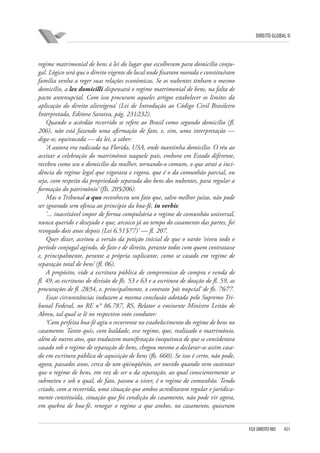 DIREITO GLOBAL II

regime matrimonial de bens à lei do lugar que escolheram para domicílio conjugal. Lógico será que o direito vigente do local onde fixaram morada e constituíram
família venha a reger suas relações econômicas. Se os nubentes tinham o mesmo
domicílio, a lex domicilli dispensará o regime matrimonial de bens, na falta de
pacto antenupcial. Com isso procuram aqueles artigos estabelecer os limites da
aplicação do direito alienígena’ (Lei de Introdução ao Código Civil Brasileiro
Interpretada, Editora Saraiva, pág. 231⁄232).
Quando o acórdão recorrido se refere ao Brasil como segundo domicílio (fl.
206), não está fazendo uma afirmação de fato, e, sim, uma interpretação —
diga-se, equivocada — da lei, a saber:
‘A autora era radicada na Florida, USA, onde mantinha domicílio. O réu ao
aceitar a celebração do matrimônio naquele país, embora em Estado diferente,
recebeu como seu o domicílio da mulher, tornando-o comum, o que atrai a incidência do regime legal que vigorava e vigora, que é o da comunhão parcial, ou
seja, com respeito da propriedade separada dos bens dos nubentes, para regular a
formação do patrimônio’ (fIs. 205⁄206).
Mas o Tribunal a quo reconheceu um fato que, salvo melhor juízo, não pode
ser ignorado sem ofensa ao princípio da boa-fé, in verbis:
‘... inaceitável impor de forma compulsória o regime de comunhão universal,
nunca querido e desejado e que, arcaico já ao tempo do casamento das partes, foi
revogado dois anos depois (Lei 6.515⁄77)’ — fl. 207.
Quer dizer, aceitou a versão da petição inicial de que o varão ‘viveu todo o
período conjugal agindo, de fato e de direito, perante todos com quem contratasse
e, principalmente, perante a própria suplicante, como se casado em regime de
separação total de bens’ (fl. 06).
A propósito, vide a escritura pública de compromisso de compra e venda de
fl. 49, as escrituras de divisão de fls. 53 e 63 e a escritura de doação de fl. 59, as
procurações de fl. 28⁄34, e, principalmente, o contrato ‘pós nupcial’ de fls. 76⁄77.
Essas circunstâncias induzem a mesma conclusão adotada pelo Supremo Tribunal Federal, no RE n° 86.787, RS, Relator o eminente Ministro Leitão de
Abreu, tal qual se lê no respectivo voto condutor:
‘Com perfeita boa-fé agiu o recorrente no estabelecimento do regime de bens no
casamento. Tanto quis, com lealdade, esse regime, que, realizado o matrimônio,
além de outros atos, que traduzem manifestação inequívoca de que se considerava
casado sob o regime de separação de bens, chegou mesmo a declarar-se assim casado em escritura pública de aquisição de bens (fls. 660). Se isso é certo, não pode,
agora, passados anos, cerca de um qüinqüênio, ser ouvido quando vem sustentar
que o regime de bens, em vez de ser o da separação, ao qual conscientemente se
submeteu e sob o qual, de fato, passou a viver, é o regime de comunhão. Tendo
criado, com a recorrida, uma situação que ambos acreditaram regular e juridicamente constituída, situação que foi condição do casamento, não pode vir agora,
em quebra de boa-fé, renegar o regime a que ambos, no casamento, quiseram

FGV DIREITO RIO

431

 