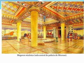 Megaron micênico (sala central do palácio de Micenas).
 