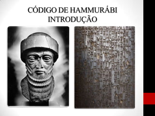CÓDIGO DE HAMMURÁBI
INTRODUÇÃO
 