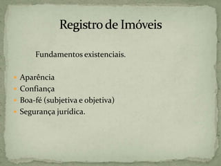 Fundamentos existenciais.
 Aparência
 Confiança
 Boa-fé (subjetiva e objetiva)
 Segurança jurídica.
 