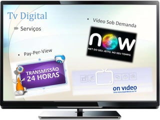 Tv Digital
  Serviços
 