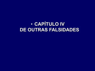 • CAPÍTULO IV
DE OUTRAS FALSIDADES
 