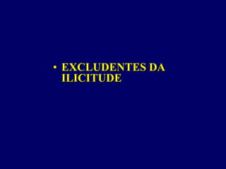 • EXCLUDENTES DA
ILICITUDE
 