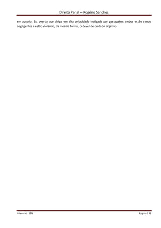 Direito Penal – Rogério Sanches
Intensivo I LFG Página 139
em autoria. Ex. pessoa que dirige em alta velocidade instigada por passageiro: ambos estão sendo
negligentes e estão violando, da mesma forma, o dever de cuidado objetivo.
 