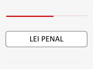 LEI PENAL
 
