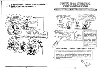 I
~

%

!b

~~~~rn

ENTENDEU AGORA POR QUE AS LEIS TEMPORÁRIAS
EEXCEPCIONAIS SÃO UI.TRATIVAS?

~:mlru®

mf_·t1El1fJi,j~~

í1J1A ÜDUIlAWI". A 'E,

AQui O 5,,0

~ENHORI 1 O,
V··~

~o EJleEl'OOlliAl
(J EO PASSE'
o
li PEft>; Ft>NTEi
o ENAO

~

~~.

~. ,

.~~

----

~

PoplA A60M A/oi
eoCS'OONAL 1'01 AuTe·
IE~'_ ~ -'

~~~.

QUIi AasuADO! UM CAreziNHo
ou5TAR 2 REAÍS É A/3sURDO! vo u

CA~
r U'NH

bENUNclAR. E55ECO/l'lfi"RciANTt:

1'0Rçu1': ;:srA- COMETe:Nllt> CRIME
VoNTAA A eCONOMIA poPo lAR',
~
r
-

T-

=

.!...:fg~~

~~

f;1.7IJ7 U f:1 FlJ7 D

eu EsToo SENbO CONDfiNADO POR VENDER. }.-----,
CA1'6UNNO POR Z ReAiS, MAS AGORA É
i
ESSo o PRécp IlO
~
CAl'é2iNNo NA1ÃBEiA

~O ~O

C<OAANlE
A IE' TEiftlFlll'l~AII Nilo POPlR VE~Wi: ,
~~ flEBIt>'S AlCÓOl<.- E EO VEN)' lõ

M/)AA ElA 'fOI MTo _li EiVll61<PA'

DE PIl.SYOS!
.~

.

.l'i

~

,li
~

t~ óO

('~L~~

~'J 'IfJ~

Se o comerciante cobra
preço excessivo,
desrespeitando norma
penal em branco (a
tabela) e, na ocasião da
condenação este preço
está aquém daquele
anterior pela inflação,
pode, assim mesmo
ser condenado em
função do tempo
passado.

NESTE EXEMPLO, A LEI PENAL EM BRANCO SERÁ ULTRATIVA
i

ir

1

Na questão do tabelamento a lei não sanciona o cidadão porque vendeu a
mercadoria pelo preço x ou y, mas porque a vendeu por preço superior ao
tabelado, seja x, y ou z. A conduta punível é a cobrança de preço abusivo,
além dos limites fixados pela autoridade competente, em face de
determinada situação econômica. Neste caso, a lei penal em branco será
ultrativa.

IR~
26

27

 