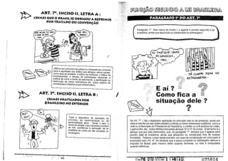 @ill~~~Cl1J~@XQ)IA 000 ~[ill0~
, PARÁGIÍÁFO 1º DQ~"T. iº "
.
,

~ C:RIMES QUE O BRASil. Si OBRIGOU A REPRIMIR
ART. 70. INCISO U. LETRA A:

,_

~

__

_

,_

_

__

"""_

"__

r

,_

POR TRATADO OU (ONVEM~O

Parágrafo l' - Nos casos do Inciso I, o agente é punido segundo a lei
brasileira, ainda que absolvido ou condenado no estrangeiro.

r

~~t>

Utilizou-se o principio da justiça ou competência universal

para a repressão aos delitos que atingem vários país~s,

,.' -:JÁ COMPFi PeNA NO

como atos de pirataria, o tráfico de mulheres, o tráfico de

entorpecentes, a difusão de publicações obscenas, a

ESTAAN6éiRO' .

prática de crime a bordo de aeronaves, a danificação ou

destruição de cabos submarinos etc. todos objetos de
convenções e tratados a que o Brasil aderiu.

E ai?

~

ART. "F'. BNCBSO 11, LETRA B :
CB'UMES IPRATlCADOS POR
BRASU,IURO NO EnlElUOR

I

Como fica a
situação dele?
?
!!li

t>

Trata o dispositivo da aplicação do
princípio da nacionalidade ou da
personalidade ativa. Tendo o país o
dever de obrigar o seu nacional a cumprir

as leis, permite-se a aplicação da lei

brasileira ao crime por ele cometido no
estrangeiro.

::j

:i

No Art. 7', I, faz o legislador aplicação do principio reai ou de proteção, tendo em
vista a relevãncia das objetividades juridicas ou bens-interesses tutelados, como a
vida ou a liberdade do Presidente da República, o crédito ou a fé pública da União,
o genocídio, etc., todos distribuidos pelas alíneas "a" e "d" do inciso, E tamanho é o
apreço que por eles demonstra, que, no parágrafo 1', declara que o agente será
punido pela lei brasileira, ainda que absolvido ou condenado fora de nossas
fronteiras. Todavia, o rigor deste preceito, em caso de condenação em outro pais é
suavizado peio Art. 8', ao declarar que a pena cumprida no estrangeiro atenua a
imposta no Brasil, pelo mesmo delito quando diversas, ou nela é computada
quando idénticas.

:L

:1·

l~

".
jí~
U'
~

....; ..

~~

;:46

,.

.:'

Il~i~ IH~

075R!l4

/

 