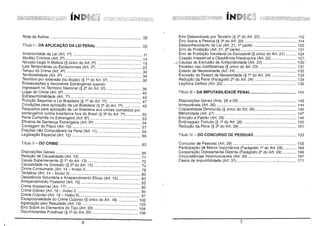 íND~(~

íND~(~
Nota da Autora

.

........... 05

Título I - DA APLICAÇÃO DA LEI PENAL

. ............ 09

Anterioridade da Lei (Art. 12)
11
Abolitio Criminis (Art. 2 2 ) •..•••••..•..•...•..••.••......••..•.•••..•..•••...•.••.•..•....••...•• 14
Novatio Legis in Mellius (§ único do Art. 22 ) ......••..•• , .•..•••..•....••.••.•..•.•.. 19
Leis Temporárias ou Excepcionais (Art. 3 2 ) .•...••.•...••.••••..•...•.........•....•• 23
Tempo do Crime (Art. 42 ) .••..••....•..•.......•..........•...•..••.••••..••......••..........• 30
Territorialidade (Art. 52)
34
Território por extensão (ou ficção) (§ 12 do Art. 52)
35
Embarcações e Aeronaves Estrangeiras quando
Ingressam no Território Nacional (§ 2 2 do Art. 52)
38
Lugar do Crime (Art. 6 2 ) •••..••..••.•..••..••.•.......••..••.••..•..••.•.•....••.••....••.....•. 40
Extraterritorialidade (Art. 7 2 ) .••.•..•..••..•.......... '" .••..••.••..•••..•••..••.•.••...••..•. 44
Punição Segundo a Lei Brasileira (§ 12 do Art. 7 2)
47
Condições para aplicação da Lei Brasileira (§ 2 2 do Art. 7 2 ) •••.••...•.•.... 48
Requisitos para aplicação da Lei Brasileira aos crimes cometidos por
estrangeiros contra brasileiros fora do Brasil (§ 3 2 do Art. 7 2 ) .............• 52
Pena Cumprida no Estrangeiro (Art. 8 2 ) .••..•...•...•..••..•....•...••..•...•••...••.• 53
Eficácia da Sentença Estrangeira (Art. 9 2 )
54
57
Contagem do Prazo (Art. 1O)
Frações não Computáveis na Pena (Art. 11)
59
Legislação Especial (Art. 12)
60
Título II - DO CRIME

.

63

Disposições Gerais
.
Relação de Causalidade (Art. 13)
Causa Superveniente (§ 12 do Art. 13)
Causalidade na Omissão (§ 2 2 do Art. 13)
Crime Consumado (Art. 14 - Inciso I)
Tentativa (Art. 14 - Inciso 11)
Desistência Voluntária e Arrependimento Eficaz (Art. 15)
Arrependimento Posterior (Art. 16)
Crime Impossível (Art. 17)
.
Crime Doloso (Art. 18 - Inciso I)
Crime Culposo (Art. 18 - Inciso 11)
Excepcionalidade do Crime Culposo (§ único do Art. 18)
Agravação pelo Resultado (Art. 19)
Erro Sobre os Elementos do Tipo (Art. 20)
Discriminantes Putativas (§ 12 do Art. 20)

6

............... 65
71
72
74
78
80
83
85
........... 90
94
............ 97
........... 102
.............. 103
104
.............. 109

Erro Determinado por Terceiro (§ 2 2 do Art. 20)
Erro Sobre a Pessoa (§ 3 2 do Art. 20)
Desconhecimento da Lei (Art. 21, 1ª parte)
Erro de Proibição (Art. 21, 2ª parte)
Erro de Proibição Inevitável ou Escusável (§ único do Art. 21)
Coação Irresistível e Obediência Hierárquica (Art. 22)
.,,>Causas de Exclusão da Antijuridicidade (Art. 23)
Excesso nas Justificativas (§ único do Art. 23)
Estado de Necessidade (Art. 24)
Exclusão do Estado de Necessidade (§ 12 do Art. 24)
RedUção da Pena (Parágrafo 2 2 do Art. 24)
,
Legítima Defesa (Art. 25)

112
114
120
121
124
127,
130 ;
131
132
133
134
135

Título 111- DA IMPUTABILIDADE PENAL...................•...................... 141
Disposições Gerais (Arts. 26 a 28)
Inimputáveis (Art. 26)
• Culpabilidade Diminuída (§ único do Art. 26)
Mênoridade (Art. 27)
Emoção e Paixão (Ar!. 28)
Embriaguez Fortuita (§ 12 do Art. 28)
Redução da Pena (§ 2 2 do Art. 28)

143
144
145
147
149
150
151

Título IV - DO CONCURSO DE PESSOAS

153

Concurso de Pessoas (Art. 29)
Participação de Menor Importância (Parágrafo 12 do Art. 29)
Cooperação Dolosamente Distinta (Parágrafo 2 2 do Art. 29)
Circunstâncias Incomunicáveis (Art. 30)
Casos de Impunibilidade (Art. 31)
!.........•.......

155
164
166
167
171

7

 