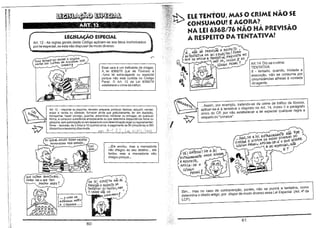 ~~
-

EU TENTOU, MAS O (RIME NÃO SE
CONSUMOm EAGORA?
NA LEI 6368/76 NÃO HÁ PREVISÃO
A RESPEITO PATENTATIVA!

---

LEGISlAÇÃO ESPECIAl
Art. 12 - As regras gerais deste Código aplicam-se aos fatos incriminados
por lei especial, se esta não dispuser de modo diverso.

/r.>~-.-)'

r

PoDê" Déii<AR! VOll T;NViAR. A COCAíNA
DENíRO bOS JUsíRE5 EM MiNiATuRA f'sJo
~R5iQ!
L.r---/

Esse cara é um traficante de drogas.

A lei 6368/76 (Lei de Tóxicos) é
//l;ma lei extravagante ou especial
porque não está contida no Código
Penal. O Art. 12 da Lei 6368/76
estabelece o crime de tráfico.

E ... NAO HA PREV(sM A RESPEiTO,
DA TENTATIvA NA lEi 63"-8/"I 6 ! 5ER/I
C €<uE SE APlicA A TENTATIVA,
NO
u~
/lP,T.1+, iNClSO.rr DO
~
(ÓJ:>IGO PEWAL?

PR~visTA

q:e
lt°
•

execução, não se consuma por
circunstâncias alheias à vontade
do agente.

..Assim, por exemplo, tratando-se de crime de tráfico de tóxicos,
aplicar-se-á à tentativa o disposto no Art. 14, inciso II e parágrafo
único do CP, por não estabelecer a lei especial qualquer regra a

Art. 12 - Importar ou exportar, remeter, preparar, produzir, fabricar, adquirir, vender,

expor à venda ou oferecer, fornecer ainda que gratuitamente, ter em depósito,

w

transportar. trazer consigo, guardar, prescrever, ministrar ou entregar, de qualquer
forma, a consumo substância entorpecente ou que determine dependência física ou
psíquica, sem autorização ou em desacordo com determinação legal ou regulamentar:
Pena - reclusão, de 3 (três) a 15 (quinze) anos, e pagamento de 50 (cinqüenta) a 360
(trezentosesessenta)dias~multa.
-':( . I
:'
v-t/t
~' :.. . . v().. 'i. ' ;

Art.14 Diz-se o crime:
TENTATIVA
II _ tentado, quando, iniciada a

w

respeito do "conatus".

.,. MAS/SE A fé; ExíRAVAGANTE Nif:, 'FoR
E DiSPOR DE MODO DIVeRSO DO
CÓJ:>Go PENAL, APliCAI-SÕ.Á O QuE D!SSõR.

OMI5~
...Ele enviou, mas a mercadoria
não chegou ao seu destino... ele
tentou mas a mercadoria não
chegou porque...

.• '""' " lEi

-rÁ ( ENTõNbi! SE A lér

EsPeCÁA~' ~//iJ

i?

fixTRAVA6NJTé NADA DiSSeR
A AE5PErTô,
APJ;CA,SE

o

-~

CÓDiGo
·QúflvsTR€5 eONITiNMos...
VAMOS VéR o QVc íeM
OENTRO DEles?
~~

PéNAlU
•

NA lEi 636Z/"'I6 NAO

nÁ

PREVisÃo A RESPEITo PA
-nrrfTÃTfvA! Gu í'ENTE"i, MA~

o L.P;(Mé NÃo sé

CONSlJMOV rI
-...-.w!/"-J-. o....

•~~ o cARA oA
AlfÂN*GA MÃ1Óu
A eMARAM •••

60

Sim... mas no caso de contravenção, porém, não se punirá a tentativa, comO
<I

determina o citado artigo, por dispor de modo diverso essa Lei Especial (Art. 4' da
LCP).

61

 