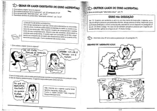 ~ QUAIS OS CASOS EXISTENTES DE ERRO A.IY
......

OUTROS CASOS DE ERRO ACIDENTAL:

1. Erro sobre o objeto "errar in objecto"
2. Erro sobre a pessoa "error in persona" - art. 20 parágrafo 3' CP
3. Erro na execução "aberratio ictus" - art. 73 CP
4. Resultado diverso do pretendido "aberractio criminis" _art. 74 CP

na execução "aberratio ictus" - art. 73

ERRO NA EXECUÇÃO

CONCEiTO DE ERRO ACIDENTAL:

~

Erro de tipo acidental é o que não versa sobre elementos ou circunstân_
cias do crime, incidindo sobre dados acidentais do delito ou sobre a con_
duta de sua execução. Não impede o sujeito de compreender o caráter
ilícito de seu comportamento. Mesmo que não existisse, ainda assim a
conduta seria antijurídica. O sujeito age com consciência do fato, enganando-se a respeito de um dado não-essencial ao delito ou quanto à maneira de Sua execução. O erro acidental não exclui o dolo.

73. Quando, por acidente ou erro no uso dos meios de execução, o agente, ao invés de atingir a pessoa que pretendia ofender, atinge pessoa diversa, responde como
tivesse praticado o crime contra aquela, atendendo-se ao disposto no parágrafo 3'
art. 20 deste Código. No caso de ser também atingida a pessoa que o agente pretendia ofender, aplica-se a regra do art. 70 deste Código.

~

Aberra/io ic/us =1= erro sobre a pessoa (art. 20 parágrafo 3')

EXEMPLO DE "ABERRATlO 100$":

1. Erro sobre o objeto "errar in objecto"

~ CAPAM8A~ iSTO NÃ<J

i

-rAAiNUA! iSTo É
AçúCAR I.

O erro é irrelevante, pois a tutela penal abrange a posse e a propriedade de qualquer coisa,
e não de objetos determinados. O agente responderá pelo crime de furto.

POR QUE VOU
REsPONDE.R.

POR..rOIl,To ~

Não importa se o agente queria furtar
farinha, macarrão, feijão,jiló ...
Furtou o objeto errado? Não importa!
Responderá porturto.

EU Qu~"iPl

"fUR.TAR.
'fÁRiNAA 

116

117

 