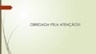 OBRIGADA PELA ATENÇÃO!!!
 