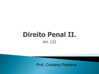 Art. 122
Prof. Cristiano Pedreira
 