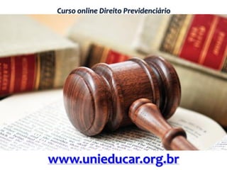 Curso online Direito Previdenciário
www.unieducar.org.br
 