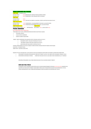 PRAZO CONCLUSÃO INQ. POLICIAL
CRIME COMUM – FLAGRANTE DELITO
INDICIADO PRESO 10 DIA IMPRORROGÁVEL ADMITIDO PENA RELAXAMENTO PRISÃO
INDICIADO LIVRE 30 DIA PRORROGÁVEL e NÃO PROBLEMA PRAZO ULTRAPASSE
CRIME TÓXICO
INDICIADO PRESO 30 DIA
INDICIADO LIVRE 90 DIA DUPLICADO JUIZ DIREITO e OUVIDO MP e PEDIDO JUSTIFICADO DELEGADO POLICIA
CRIME JUSTIÇA FEDERAL
INDICIADO PRESO 15 DIA PRORROGAVÉL 15 DIA REQUERIMENTO DELEGADO e JUIZ ACEITA PEDIDO
INDICIADO LIVRE 30 DIA PRORROGAVÉL REQUERIMENTO DELEGADO e JUIZ ACEITA PEDIDO
CRIME ECONÔMIA POPULA CRIME MILITARE
INDICIADO PRESO ou LIVRE 10 DIA IMPRORROGAVÉL MILITA PRESO 20 DIA ou MILITA LIVRE 40 DIA
POLICIA JUDICIÁRIA
NÃO CORRESPONDE ÓRGÃO JURISDICIONAL
TRANCAMENTO INQ. POLICIAL CORRESPONDE MEDIDA NATUREZA EXCEPCIONAL CAUSADO
• ATIPICIDADE CONDUTA
• CAUSA EXTINTIVA PUNIBIIDADE
• AUSENTE ELEMENTO INDICIATÓRIO
OBSERV : INDÍCIO COMPREENDE CIRCUNSTANCIA CERTA E PROVADA CONTRA AUTO DELITO
• INDICIAMENTO DIRETO REALIZADO PRESENÇA AUTO DELITO
• INDICIAMENTO INDIRETO REALIZADO AUSENCIA AUTO DELITO
• INVESTIGADO NÃO POSSUI INDÍCIO CONTRA AUTO DELITO
POSSIVÉL DESINDICIAMENTO AUTO DELITO QUANDO OCORRÉ RETIRADA CONDIÇÃO INDICIADO DURANTE INVESTIGAÇÃO
FACULTATIVA DELEGADO POLICIA
HABEA CORPU ADVOGADO CONSTITUIDO
INQUERITO POLICIAL INSTAURADO MIN. JUSTIÇA OBJETIVO EXPULSA ESTRANGEIRO DENTRO BRASIL NECESSÁRIO CONTRADITÓRIO OBRIGATÓRIO.
• PROCEDIMENTO INSTAURADO REQUISIÇÃO MP COMPETENTE PROMOTO JUSTIÇA, LOGO HABEA CORPU ENCAMINADO TRIBUNAL JUSTIÇA
• PROCEDIMENTO INSTAURADO PORTARIA COMPETENTE DELEGADO POLICIA ,LOGO HABEA CORPU ENCAMINHADO JUIZ 1ª INSTÂNCIA
PROVIDÊNCIA PRELIMINARE LOCAL CRIME DIRIGIDA DELEGADO POLICIA ,EXCEÇÃO ACIDENTE TRÂNSITO
CRIME AÇÃO PENAL PÚBLICA
AUTORIDADE POLICIAL POSSUINDO CIÊNCIA PRATICA DELITO DEVERÁ OBRIGATORIAMENTE INSTAURÁ INQ .POLICIAL OFÍCIO APURAÇÃO FATO
JUIZ DIREITO, MP e MIN.JUSTIÇA TOMANDO CONHECIMENTO PRÁTICA DELITO REQUISITARÁ DELEGADO POLICIA INSTAURE INQ. POLICIAL
VÍTIMA ou REPRESENTANTE LEGAL FORMULARÁ REQUERIMENTO PEDIDO DELEGADO POLICIA INSTAURE INQ. POLICIAL
 