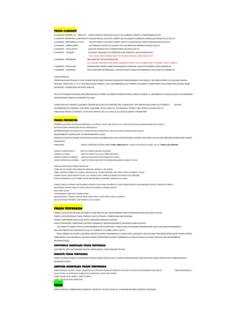 PRISÃO FLAGRANTE
FLAGRANTE PRÓPRIO ou PERFEITO PESSOA PRESA COMETENTO DELITO OU ACABARA COMETÊ-LA PROPRIAMENTE DITA
FLAGRANTE IMPRÓPRIO ou IMPERFEITO PESSOA PRESA LOGO APÓI COMETE DELITO,QUASE-FLAGRANTE,PERSEGUIDO SENDO AUTO DELITO
FLAGRANTE PRESUMIDO ou FICTO PESSOA PRESA LOGO APÓI COMETE DELITO e ENCONTRADO OBJETO MATERIALIDADE DELITO
FLAGRANTE COMPULSÓRIO AUTORIDADE POLICIAL OU AGENTE POLICIA OBRIGADO PRENDE ACUSADO DELITO
FLAGRANTE FACULTATIVO QUALQUE PESSOA POVO PODERÁ PREDE ACUSADO DELITO
FLAGRANTE FORJADO PLANTADO, MAQUIADO OU FABRICADO NÃO ADMITIDO JUSTIÇA BRASILEIRA
EX:POLICAL FORJA PRISÃO OBJETIVO PRENDE PESSOA COMETERA DELITO
FLAGRANTE PREPARADO NÃO ADMITIDO JUSTIÇA BRASILEIRA
EX: POLICIAL PREPARA CENA CRIME PASSANDO DONO POSTO COMBUSTÍVEL E PRENDE FISCAL TRIBUTO
FLAGRANTE PROTELADO PRORROGADO PRISÃO CRIME ORGANIZAÇÃO CRIMINOSA, OBJETIVO PRENDE CHEFE QUADRILHA
FLAGRANTE ESPERADO POLÍCIA RECEBE INFORMAÇÃO E ESPERA INFRATO PASSA DETERMINADO LUGA OBJETIVO PRENDE-LO
CARACTERÍSTICA
PRISÃO QUALQUE PESSOA E LOCAL AONDE ENCONTRADO DEVERÁ COMUNICADO IMEDIATAMENTE JUIZ DIREITO, MP,FAMÍLIA PRESO OU QUALQUE PESSOA
INDICADA, PRAZO ATÉ 24 HORA APÓI REALIZAÇÃO PRISÃO. LOGO ENCAMINHADO AUTO PRISÃO JUIZ DIREITO COMPETENTE,CASO PRESO NÃO INDIQUE NOME
ADVOGADO COMUNICADO DEFENSO PÚBLICO.
FALTA TESTEMUNHA INFRAÇÃO NÃO IMPEDIRA AUTO PRISÃO FLAGRANTE,PÓREM DEVERÁ CONDUTO ASSINÁ-LO JUNTAMENTE 2 PESSOA HAJAM TESTEMUNHADO
APRESENTAÇÃO PRESO AUTORIDADE POLICIAL.
LAVRATURA AUTO PRISÃO FLAGRANTE PODERÁ REALIZADO AUTORIDADE NÃO COMPETENTE ,NÃO IMPORTA NULIDADE AUTO PRISÃO E DEVERÁ
ENCAMINHADO AUTORIDADE JUDICIÁRIA.CONFORME OITIVA CONDUTO, TESTEMUNHA, VÍTIMA E FINAL PRESO ACUSADO DELITO.
FINALIDADE PRISÃO FLAGRANTE: EVITA FUGA INFRATO DELITO e AUXILIA COLHEITA ELEMENTO PROBATÓRIO
PRISÃO PREVENTIVA
PRISÃO(CLAUSTRO) CAUTELA DECRETADA JUIZ DIREITO OFÍCIO FASE INQ.POLICIAL E FASE PROCESSUALR EQUERIDA MINISTERIO PÚBLICO ,
MOTIVADA GRAVE REPERCUSSÃO SOCIAL.PRESO(LAICO)
REPRESENTAÇAO DELEGADO POLICIA APRESENTANDO PRESSUPOSTO INDÍCIO AUTORIA E MATERIALIDADE OBJETO.
REQUERIMENTO QUERELANTE OU REPRESENTANTE LEGAL.
DESPACHO DECRETA PRISÃO PREVENTIVA ESTARÁ FUNDAMENTADO,LOGO APRESENTAÇÃO ACUSADO DELEGADO POLICIA NÃO IMPEDIRÁ DECRETAÇÃO PRISÃO
PREVENTIVA.
FINALIDADE PROVA EXISTÊNCIA CERTA CRIME ‘’FUMU COMINI DELICTI’’ E INDÍCIO SUFICIENTE AUTORIA DELITO ‘’PERICULUM LIBERTATI’’
GARANTIA ORDEM PÚBLICA OBJETIVO PRESO CONTINUE DELIQUINO
GARANTIA LEI PENAL OBJETIVO PRESO FUJA LOCAL CRIME PRATICADO
GARANTIA ORDEM ECONÔMICA OBJETIVO PRESO RISCO REITERAÇÃO DELITUOSA
GARANTIA INSTRUÇAO CRIMINAL OBJETIVO PRESO OBSTRUA TESTEMUNHA MAQUIANDO ELEMENTO PROVA
ADMITIDA DECRETAÇÃO PRISÃO PREVENTIVA
CRIME DOLOSO PUNIDO PENA PRIVATIVA LIBERDADE SUPERIO 4 ANO PRISÃO
CRIME VIOLÊNCIA DOMESTICA E FAMILIA CONTRA MULHE, CRIANÇA,ENFERMO, DEFICIENTE FÍSICO OU MENTAL E IDOSO
QUANDO HOUVE DÚVIDA IDENTIFICAÇÃO CIVIL PESSOA E NÃO FORNECE ELEMENTO SUFICIENTE ESCLAREDORE
PESSOACONDENADO OUTRO CRIME DOLOSO ANTERIOMENTE SENTENÇA TRANSITADA JULGADO
PRISÃO DOMICILIA CONSISTE RECOLHIMENTO INFRATO OU ACUSADO REDIDÊNCIA E NÃO PODERÁ AUSENTA CIRCUNSCRIÇÃO JUDICIAL ORDEM JUIZ DIREITO
MAGISTRADO PODERÁ SUBSTITUI PISÃO PREVENTIVA DOMICILIA QUANDO INFRATO
MAIO IDADE 80 ANO
EXTREMAMENTE DEBILITADO DOENÇA GRAVA
IMPRESCENDÍVEL CUIDADO ESPECIAL MENO IDADE 6 ANO OU DEFICIENTE FÍSICO OU MENTAL
MULHE GESTANTE PARTINDO 7 MÊ GRAVIDEZ OU ALTO RISCO
PRISÃO TEMPORARIA
PRISÃO CAUTELA DECRETADA JUIZ DIREITO FASE INQ.POLICIAL REQUERIMEENTO MP e REPRESENTAÇÃO DELEGADO POLICIA
PRAZO 5 DIA PROROGADO IGUAL PERÍODO CASO EXTREMA E COMPROVADA NECESSIDADE
PRISÃO TEMPORÁRIA EXECUTADA DEPOI EXPEDIÇÃO MANDADO JUDICIAL
PRESO PROVISÓRIO TEMPORARIO DEVERÁ PERMANECE OBIGRATORIAMENTE SEPARADO DEMAI DETENTO
JUIZ DIREITO PODERÁ OFÍCIO OU REQUERIMENTO MP E ADVOGADO CONSTITUIDO DETERMINE APRESENTAÇÃO REÚ E BUSCARÁ INFORMAÇÕE E
ESCLARECIMENTO AUTORIDADE POLICIAL OU SUBMETÊ-LO EXAME CORPO DELITO.
TODA COMARCA E DIVISÕE JUDICIÁRIA HAVERÁ PLANTÃO PERMANENTE 24 HORA PODE JUDICIÁRIO E MP BUSCARÁ FINALIDADE APRECIAÇÃO PEDIDO PRISÃO
TEMPORÁRIA.LOGO DESPACHO DECRETÁ PRISAÕ TEMPORÁRIA DEVERÁ FUNDAMENTÁ E PROLATÁ PRAZO 24 HORA CONTADO DATA RECEBIMENTO
REPRESENTAÇÃO.
COMPETÊNCIA DECRETAÇÃO PRISÃO TEMPORÁRIA
JUIZ DIREITO, MP E AUTORIDADE POLICIAL PRESCINDÍVEL INVESTIGAÇÃO POLICIAL
REQUISITO PRISÃO TEMPORÁRIA
CRIME NATUREZA GRAVA E CONVENIENTE INVESTIGAÇÃO INQ.POLICIALL QUANDO IMPRESCIDÍVEL INDICIADO NÃO POSSUI IDENTIFICÃO COMPROVADA OU
RESIDÊNCIA CERTA
ADMITIDA DECRETAÇÃO PRISÃO TEMPORÁRIA
CRIME HOMICÍDIO DOLOSO ,ROUBO, SEQUESTRO OU CÁRCERE PRIVADO,EXTOSÃO,ESTUPRO,RAPTO VIOLENTO,EPIDEMIARESULTADO MORTE CRIME ENVENAMENTO
ÁGUA POTÁVEL OU SUBSTÂNCIA ALIMENTÍCIA OU MEDICINAL QUALIFICADO MORTE,
CRIME QUADRILHA OU BANDO E TRÁFICO DROGA
CRIME CONTRA SISTEMA FINANCEIRO
PROVA
PROVA PERICIAL COMPREENDE ELEMENTO CIENTÍFICO-TÉCNICO AUXILIA e AJUDA MAGISTRADO DURANTE PROCESSO.
 