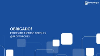 OBRIGADO!
PROFESSOR RICARDO TORQUES
@PROFTORQUES
 