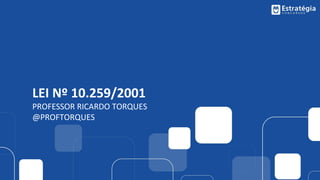LEI Nº 10.259/2001
PROFESSOR RICARDO TORQUES
@PROFTORQUES
 