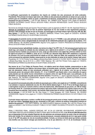 109
A modificação superveniente de competência não importa em nulidade dos atos processuais até então praticados.
Precedentes. Pelo princípio do tempus regit actum, são válidos os atos processuais praticados ao tempo em que o juízo de
primeiro grau era competente, dentre os quais o recebimento da denúncia, prosseguindo-se a ação penal a partir da fase
processual em que se encontra. [...] (AP 914 AgR, Relator(a): Min. CÁRMEN LÚCIA, Segunda Turma, julgado em 08/03/2016,
ACÓRDÃO ELETRÔNICO DJe-057 DIVULG 29-03-2016 PUBLIC 30-03-2016 REPUBLICAÇÃO: DJe-091 DIVULG 05-05-2016
PUBLIC 06-05-2016)
Nos termos da orientação firmada pelo Supremo Tribunal Federal a partir do julgamento do INQ 571, Rel. Min. Sepúlveda Pertence, a
alteração da competência inicial em face de posterior diplomação do réu não invalida os atos regularmente praticados,
devendo o feito prosseguir da fase em que se encontre, em homenagem ao princípio tempus regit actum (Inq 1459, Rel. Min.
Ilmar Galvão). [...] (AP 905 QO, Relator(a): Min. ROBERTO BARROSO, Primeira Turma, julgado em 23/02/2016, ACÓRDÃO
ELETRÔNICO DJe-053 DIVULG 21-03-2016 PUBLIC 22-03-2016)
O interrogatório da paciente ocorreu em data anterior à publicação da Lei 11.719/2008, o que, pela aplicação do princípio do
tempus regit actum, exclui a obrigatoriedade de renovação do ato validamente praticado sob a vigência de lei anterior. (RHC
120468, Relator(a): Min. RICARDO LEWANDOWSKI, Segunda Turma, julgado em 11/03/2014, PROCESSO ELETRÔNICO DJe-059
DIVULG 25-03-2014 PUBLIC 26-03-2014)
licar-se-á
processos futuros e também aos processos em curso, ainda que estes tenham como objeto fato criminoso anterior ao início
da vigência da própria Lei 11.689/09 ou, ainda, da Lei n. 9.271/96, que, alterando artigo 366 do CPP, estabeleceu a suspensão
do processo e do curso do prazo prescricional em relação ao réu que, citado por edital, não compareceu em juízo. A nova
norma processual tem aplicação imediata, preservando-se os atos praticados ao tempo da lei anterior (tempus regit actum).
Precedentes: HC 113.723, Primeira Turma, Relatora a Ministra Rosa Weber, DJe de 04.12.13 e RHC 108.070, Primeira Turma, Relatora
a Ministra Rosa Weber, DJe de 05.10.12). [...] (RHC 115563, Relator(a): Min. LUIZ FUX, Primeira Turma, julgado em 11/03/2014,
PROCESSO ELETRÔNICO DJe-062 DIVULG 27-03-2014 PUBLIC 28-03-2014)
Nos termos do art. 2º do Código de Processo Penal, a lei adjetiva penal tem eficácia imediata, preservando-se os atos
tempus regit actum
qual são plenamente válidos os atos processuais praticados sob a vigência de lei anterior, uma vez que as normas
processuais penais não possuem efeito retroativo. IV A Lei 12.322/2010, que dispôs sobre a nova sistemática do agravo
contra decisão que não admite recurso extraordinário ou especial, entrou em vigor 90 dias após a sua publicação, no dia
09/12/2010. Lei cuja aplicação não pode ocorrer de forma retroativa. Precedentes. V Agravo regimental desprovido. (AI 853545
AgR, Relator(a): Min. RICARDO LEWANDOWSKI, Segunda Turma, julgado em 26/02/2013, ACÓRDÃO ELETRÔNICO DJe-046
DIVULG 08-03-2013 PUBLIC 11-03-2013)
Se a paciente foi processada pela prática do delito de associação para o tráfico, sob a égide da Lei 11.343/2006, o procedimento
a ser adotado é o especial, estabelecido nos arts. 54 a 59 do referido diploma legal. II O art. 57 da Lei de Drogas dispõe que
o interrogatório ocorrerá em momento anterior à oitiva das testemunhas, diferentemente do que prevê o art. 400 do Código
de Processo Penal. III O princípio processual do tempus regit actum impõe a aplicação da lei vigente à época em que o ato
processual deve ser praticado, como ocorreu, não havendo razão jurídica para se renovar o interrogatório da ré, como último
ato da instrução. [...] (HC 85.155/SP, Rel. Min. Ellen Gracie). V Ordem denegada. (HC 113625, Relator(a): Min. RICARDO
LEWANDOWSKI, Segunda Turma, julgado em 11/12/2012, PROCESSO ELETRÔNICO DJe-022 DIVULG 31-01-2013 PUBLIC 01-02-
2013)
O princípio tempus regit actum, a nortear o conflito de leis processuais penais puras no tempo, impede a aplicação retroativa
da regra que impõe a identidade física do juiz, introduzida no CPP após o advento da sentença condenatória proferida em
desfavor dos pacientes. [...] (HC 104075, Relator(a): Min. MARCO AURÉLIO, Relator(a) p/ Acórdão: Min. LUIZ FUX, Primeira Turma,
julgado em 24/05/2011, DJe-125 DIVULG 30-06-2011 PUBLIC 01-07-2011 EMENT VOL-02555-01 PP-00124 RTJ VOL-00219-01 PP-
00504)
PENAL E PROCESSO PENAL. JUIZADOS ESPECIAIS. ART. 90 DA LEI 9.099/1995. APLICABILIDADE. INTERPRETAÇÃO
CONFORME PARA EXCLUIR AS NORMAS DE DIREITO PENAL MAIS FAVORÁVEIS AO RÉU. O art. 90 da lei 9.099/1995 determina
que as disposições da lei dos Juizados Especiais não são aplicáveis aos processos penais nos quais a fase de instrução já
tenha sido iniciada. Em se tratando de normas de natureza processual, a exceção estabelecida por lei à regra geral contida
no art. 2º do CPP não padece de vício de inconstitucionalidade. Contudo, as normas de direito penal que tenham conteúdo
mais benéfico aos réus devem retroagir para beneficiá-los, à luz do que determina o art. 5º, XL da Constituição Federal.
Leonardo Ribas Tavares
Aula 00
Direito Processual Penal p/ Promotor de Justiça 2019 (Curso Regular)
www.estrategiaconcursos.com.br
0
00000000000 - DEMO
 