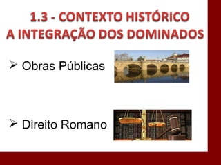  Obras Públicas
 Direito Romano
 