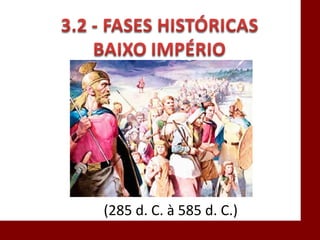 (285 d. C. à 585 d. C.)
 