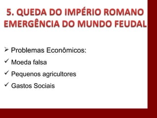  Problemas Econômicos:
 Moeda falsa
 Pequenos agricultores
 Gastos Sociais
 