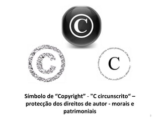 Símbolo de “Copyright”  -  "C circunscrito“ –protecção dos direitos de autor - morais e patrimoniais 