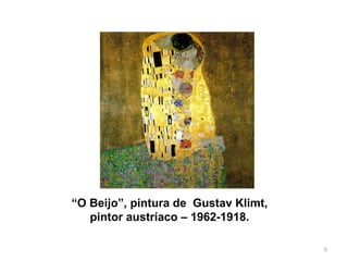“ O Beijo”, pintura de  Gustav Klimt,  pintor austríaco – 1962-1918.  