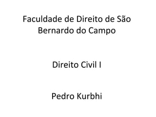 Faculdade de Direito de São Bernardo do Campo Direito Civil I Pedro Kurbhi 