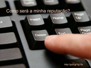 http://goo.gl/3g15s
Como será a minha reputação?
 