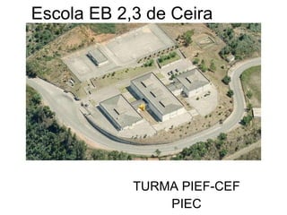 Escola EB 2,3 de Ceira TURMA PIEF-CEF PIEC 