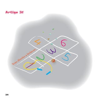 34
Artigo 31
Tens direito a brincar.
 