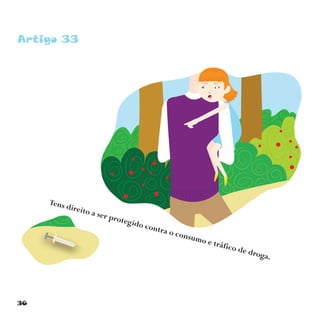 36
Artigo 33
Tens direito a ser protegido contra o consumo e tráfico de droga.
 