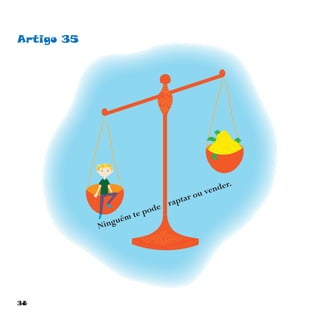 38
Artigo 35
Ninguém te pode raptar ou vender.
 