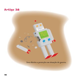 40
Artigo 38
Tens direito a proteção em situação de guerra.
 