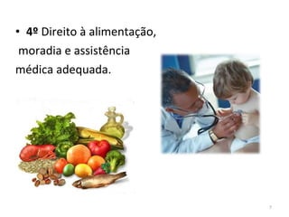 4º  Direito à alimentação, moradia e assistência  médica adequada. 