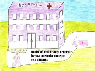 Dentro de uma Criança deficiente haverá um sorriso contente  se a ajudares. 