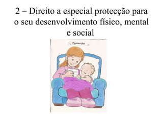 2 – Direito a especial protecção para
o seu desenvolvimento físico, mental
               e social
 