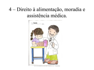 4 – Direito à alimentação, moradia e
         assistência médica.




           Biblioteca Escolar E.B.1 nº4 Loulé
 