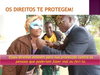  Esses direitos existem para tua protecção contra as 
pessoas que poderiam fazer mal ou feri-lo. 
 