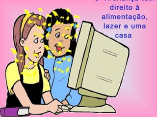 3- A criança tem direito à alimentação, lazer e uma casa   