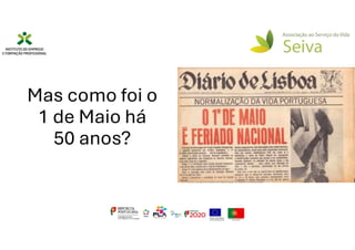 Mas como foi o
1 de Maio há
50 anos?
 