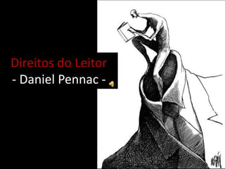 Direitos do Leitor- Daniel Pennac -  