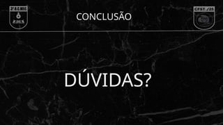CONCLUSÃO
DÚVIDAS?
 