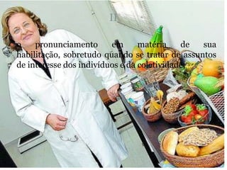 II

o    pronunciamento      em      matéria    de  sua
 habilitação, sobretudo quando se tratar de assuntos
 de interesse dos indivíduos e da coletividade;
 
