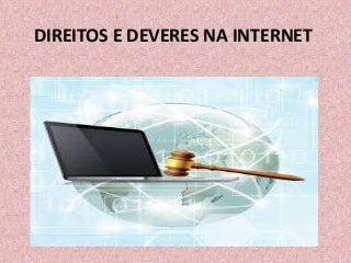 DIREITOS E DEVERES NA INTERNET

 