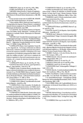 Revista de Informação Legislativa260
89
MIRANDA,Jorge.op.cit.nota14,p.105s.,348ss.
90
FARIA,JoséEduardo.op.cit.nota68.p.19s.
91
MENDES,GilmarFerreira.OApeloaoLegislador–
Appellentscheidung – na Praxis da Corte Constitucional Fe-
deralAlemã.In:RevistadeDireitoAdministrativo.n.188,1992,
p. 36ss.
92
Uma exceção recente está em InfSTF 106, ADInMC
1.753-53,Rel.SepúlvedaPertence,de16.4.98.
93
Vejaarespeito:MELO,MariadaGraçaGurgeldeA.
A jurisprudência do Supremo Tribunal Federal e o mandado de
injunção:leiturasmarginaisdeumDiscurso.Recife,UFPE:
DissertaçãodeMestrado,maio1999.
94
Cf. SANTOS, Ana de Fátima Queiroz de Siqueira.
Ação Civil Pública: função, deformação, e caminhos para uma
jurisdição de resultados. Recife: Dissertação de Mestrado,
UFPE, 1999.
95
ISENSEE, Josef. Grundrechtsvoraussetzungen und
Verfassungserwartungen.In:J.Isensee/PaulKirchof(Hrsg.).
Handbuch des Staatsrechts der Bundesrepublik Deutschland.
Band V – Allgemeine Grundrechtslehren (§ 115), Heidel-
berg:C.F.MüllerVerlag,1992.Rnr.172f.
96
CAPPELLETTI,Mauro.JuízesLegisladores?(nota10),
p. 41s. Segundo ele, “na Europa continental nos últimos
doisséculos,oidealdeumarígidaseparaçãodospoderes,
ao invés de recíprocos controles e contrapesos, teve como
conseqüência um Judiciário perigosamente débil e confi-
nado aos conflitos privados, o que levou à existência de
Poderes Legislativo e Executivo praticamente não con-
trolados, até a criação de sistemas de justiça adminis-
trativa”. (p. 53)
97
CAPPELLETTI, Mauro. op. cit. nota 94, p. 67, 74ss.
98
SANTOS, Boaventura de Souza. apud Apostolova,
Bistra S., PoderJudiciário...(nota72),p.39.
99
STRECK,Lênio.Ocontroleexterno,súmulasvincu-
lantesereformadoJudiciáriocomocondiçãodedemocra-
cia(nota71).p.178-186;PEREZ,MarcosAugusto.Opapel
doPoderJudiciárionaefetividadedosDireitosFundamen-
tais.In:RevistadosTribunais–CadernosdeDireitoConstitucio-
nal e Ciência Política, n. 11, 1995, p. 241ss.
100
CLÈVE,ClemersonM.op.cit.nota16,p.237s.
101
Cf.BERCOVICI,Gilberto.Aproblemáticadaconsti-
tuiçãodirigente...(nota65),p.36s.
102
CAMPILONGO, Celso Fernandes. Os desafios do
Judiciário: um enquadramento teórico. In: FARIA, José E.
(org.).DireitosHumanos,DireitosSociaiseJustiça.SãoPaulo:
Malheiros, 1998. p. 47s.
103
COMPARATO,FábioKonder.Ensaiosobreojuízo
deconstitucionalidadedepolíticaspúblicas.In:Mello,Cel-
soAntônioBandeirade(org.).DireitoAdministrativoeCons-
titucional–EstudosemhomenagemaGeraldoAtaliba,SãoPau-
lo : Malheiros, 1997. p. 351s.
104
COMPARATO,FábioK.op.cit.nota103,p.355s.
105
LOPES, José Reinaldo Lima. Direito subjetivo e di-
reitos sociais: o dilema do Judiciário no Estado Socialde
Direito. In: Faria, José E. (org.). Direitos Humanos, Direitos
Sociais e Justiça.SãoPaulo:Malheiros,1998.p. 125ss., 133s.
106
BARROSO,LuísR.ODireitoconstitucionaleaefetivi-
dade de suas normas(nota16),p.150s.
107
PEREZ, Marcos A. O Papel do Poder Judiciário
na Efetividade dos Direitos Fundamentais. (nota 97), p.
242s., 245.
108
CAPPELLETTI,Mauro.apudPEREZ,MarcosA.op.
cit.(nota97),p.245.
109
SANTOS,AnadeF.Q.deSiqueira.Açãocivilpública:
deformação...,(nota94),p.122.
110
MORAIS,JoséL.Bolzande.Dodireitosocialaosinte-
ressestransindividuais,P.Alegre:LivrariadoAdvogado,1996.
p. 184s.
111
Sobreadificuldadedaponderaçãoentreessesinte-
resses:SANTOS,AnadeF.Q.deSiqueira.Açãocivilpública:
deformações...(nota94),p.170ss.
112
Cf.KRELL.Andreas,Concretizaçãododanoambi-
ental–algumasobjeçõesàteoriadoriscointegral.In:Revis-
tadeInformaçãoLegislativa,n.139,Brasília:Subsecretariade
Edições Técnicas, Senado Federal, 1998. p. 32ss.
113
BOBBIO, Norberto. A Era dos Direitos. Rio de Ja-
neiro : Ed. Campus, 1992. p. 78.
114
HESSE, Konrad. A força normativa da constituição. P.
Alegre:SérgioFabris,1991.p.15.
115
BARROSO, Luís R. op. cit.nota 16, p. 47.
116
SARAIVA,PauloLopo.op.cit.nota28,p.63ss.
117
BARROSO, Luís R. op. cit.nota 16, p. 63.
118
LÖWENSTEIN,Karl.Verfassungslehre.Tübingen,3.
Aufl., 1975. S. 345.
119
NEVES,Marcelo,Aconstitucionalizaçãosimbólica.São
Paulo : Ed. Acadêmica, 1994. p. 37ss., 49ss, 92.
120
GRAU,ErosRoberto.Aordemeconômicanaconstitui-
ção de 1988. 3. ed., São Paulo : Ed. Malheiros, 1997. p. 25s.
121
Cf. Staatszielbestimmungen – Gesetzgebungs-aufträge,
Bericht der Sachverständigenkommission, Bonn : Deuts-
cher Bundestag, 1983. S. 35ff.
122
JAGUARIBE,Hélioetalii.Aaplicabilidadedanova
Constituição. In:RevistadeCiênciaPolítica.[s.l.]:(FGV),n.4,
1989. p. 3ss.
123
Aplicabilidade das Normas Constitucionais (nota
7), p. 149.
124
BOTHE,Michael(Hrsg.).UmweltschutzundVer-
fassungsrechtinBrasilien.In:UmweltrechtinDeutschland
undBrasilien. Frankfurt/Main : Verlag Peter Lang, 1990.
S. 101.
125
Cf.HÄBERLE,Peter.op.cit.nota114,S.36.
 