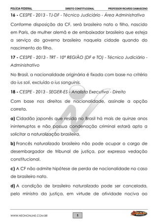 POLÍCIA FEDERAL DIREITO CONSTITUCIONAL PROFESSOR RICARDO DAMASCENO
WWW.NEONONLINE.COM.BR 5
16 - CESPE - 2013 - TJ-DF - Téc...